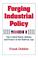 Go to record Forging industrial policy : the United States, Britain, an...